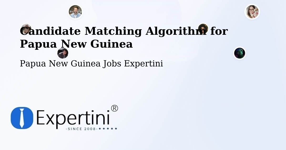 Candidate Matching Algorithm Overview – Karimui Nomane - Papua New Guinea Jobs Expertini