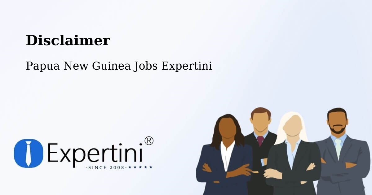Disclaimer – Karimui Nomane - Papua New Guinea Jobs Expertini