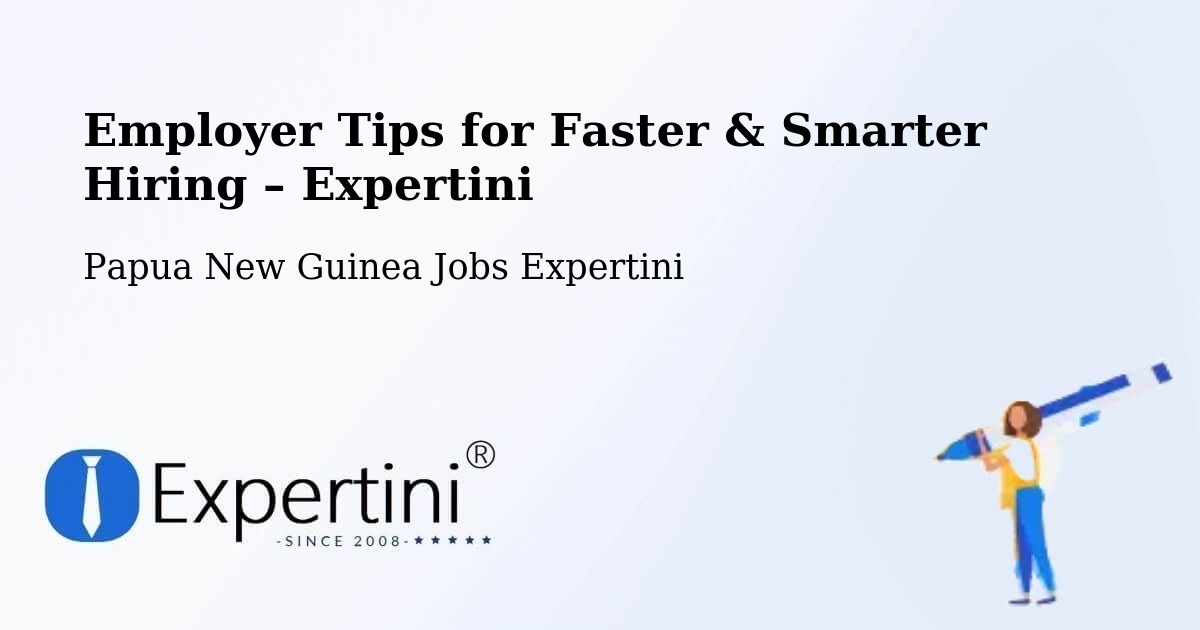 Employer Tips for Hiring & Recruitment – Karimui Nomane - Karimui Nomane, Papua New Guinea Jobs Expertini
