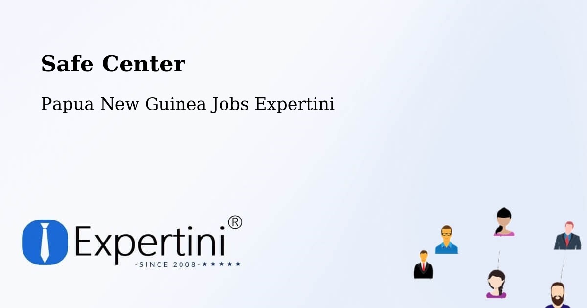 Safety Center – Karimui Nomane - Papua New Guinea Jobs Expertini