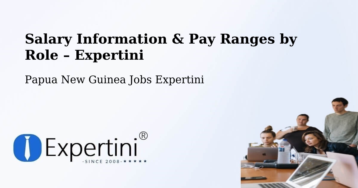 Salary Information & Pay Ranges – Karimui Nomane - Karimui Nomane, Papua New Guinea Jobs Expertini